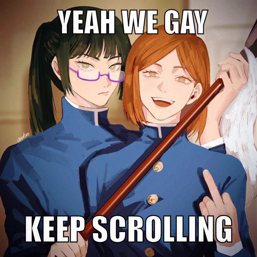 2girls, anna_(anta_baka00), black_jacket, bob_cut, brown_eyes, brown_hair, buttons, closed_eyes, closed_mouth, english_text, eyebrows, eyelashes, female_focus, gakuran, glasses, green_eyes, green_hair, highres, holding, holding_polearm, holding_weapon, jacket, jujutsu_kaisen, jujutsu_tech_uniform, kugisaki_nobara, long_hair, long_sleeves, looking_at_viewer, matching_hair/eyes, medium_hair, meme, middle_finger, multiple_girls, open_mouth, pale_skin, parody, polearm, ponytail, school_uniform, sidelocks, three-quarter_sleeves, smile, teeth, tongue, upper_teeth_only, weapon, yeah_we_gay_keep_scrolling_(meme), yuri, zen'in_maki